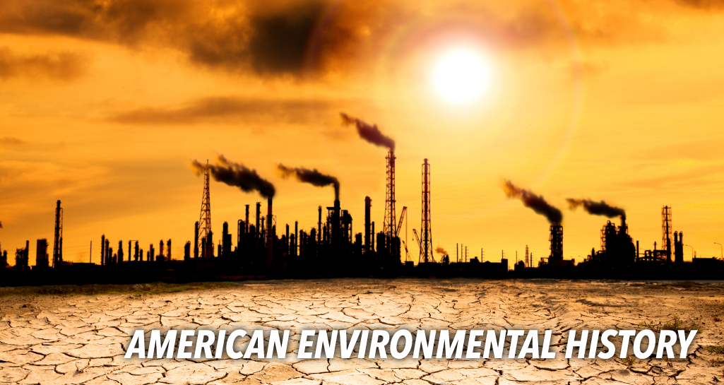 scenry of oil rigs and pollution with the words American Environmental History