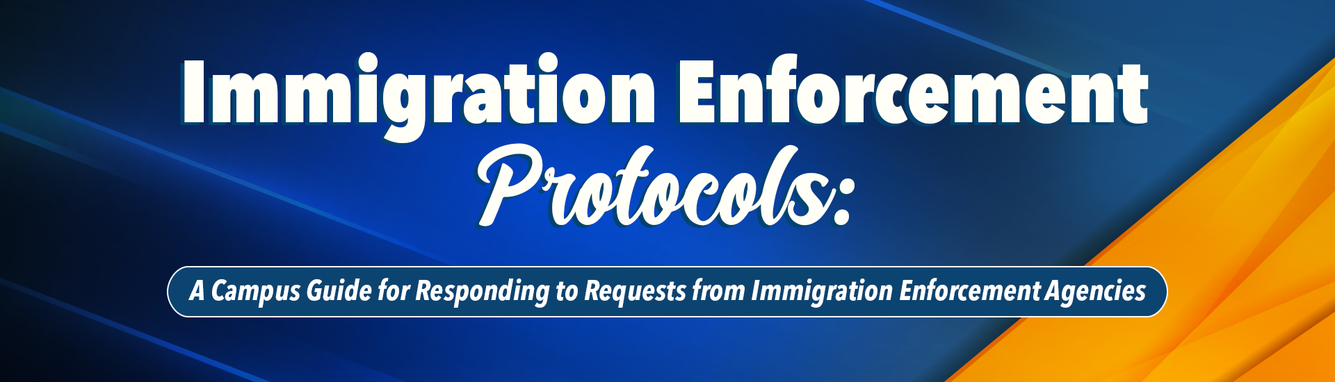 Immigration Enforcement Protocols, A Campus Guide for Responding to Requests from Imigration Enforcement Agencies