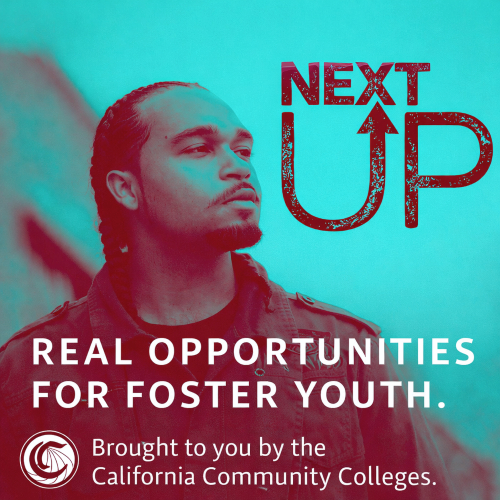 banner image featuring a young person looking off to the side with teal and red color overlay. text reads real opportunities for foster youth. brought to you by the california community colleges. nextup logo appears on the right.